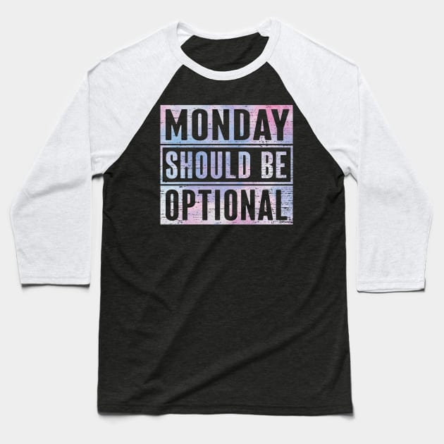 Monday Should Be Optional Baseball T-Shirt by ryanjaycruz